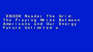 EBOOK Reader The Grid: The Fraying Wires Between Americans and Our Energy Future Unlimited acces