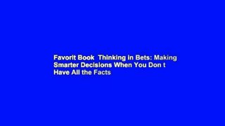 Favorit Book  Thinking in Bets: Making Smarter Decisions When You Don t Have All the Facts