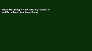 View Film Editing: Great Cuts Every Filmmaker and Movie Lover Must Know Ebook