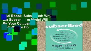 Trial Ebook  Subscribed: Why the Subscription Model Will Be Your Company s Future - And What to Do