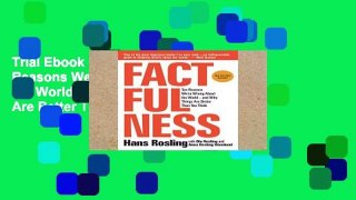 Trial Ebook  Factfulness: Ten Reasons We re Wrong about the World--And Why Things Are Better Than