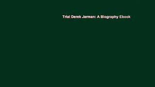 Trial Derek Jarman: A Biography Ebook