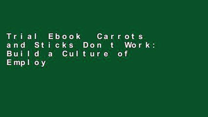 Trial Ebook  Carrots and Sticks Don t Work: Build a Culture of Employee Engagement with the