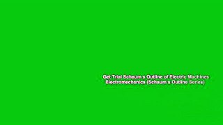 Get Trial Schaum s Outline of Electric Machines   Electromechanics (Schaum s Outline Series)