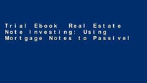 Trial Ebook  Real Estate Note Investing: Using Mortgage Notes to Passively and Massively Increase
