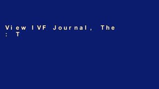 View IVF Journal, The : The Solution for Managing Practitioners, Tests, Medications, Appointments,