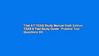 Trial ATI TEAS Study Manual Sixth Edition: TEAS 6 Test Study Guide   Practice Test Questions 6th