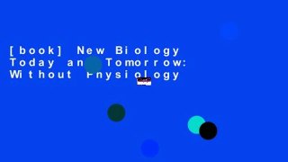 [book] New Biology Today and Tomorrow: Without Physiology