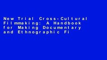 New Trial Cross-Cultural Filmmaking: A Handbook for Making Documentary and Ethnographic Films and