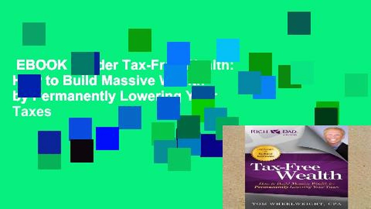 EBOOK Reader Tax-Free Wealth: How to Build Massive Wealth by Permanently Lowering Your Taxes