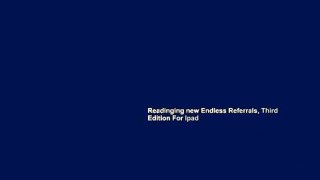 Readinging new Endless Referrals, Third Edition For Ipad