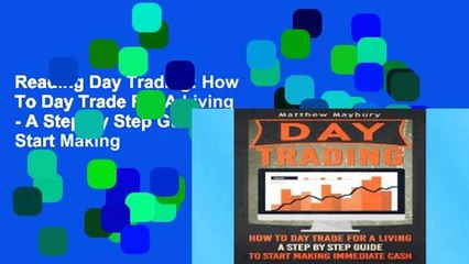 Reading Day Trading: How To Day Trade For A Living - A Step By Step Guide To Start Making