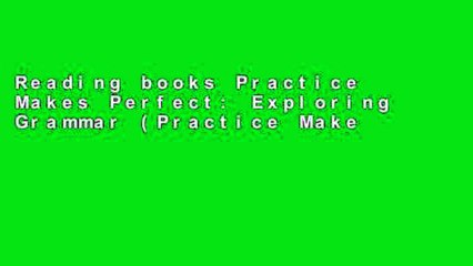 Reading books Practice Makes Perfect: Exploring Grammar (Practice Makes Perfect Series) Full access