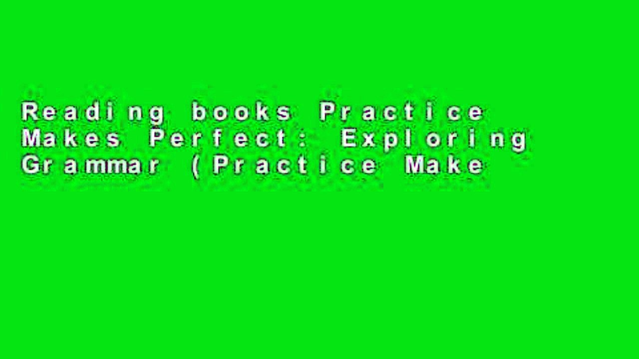 Reading books Practice Makes Perfect: Exploring Grammar (Practice Makes Perfect Series) Full access