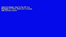 About For Books  How To Pay Off Your Mortgage In 5 Years: Slash your mortgage with a proven system