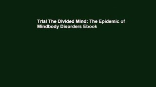 Trial The Divided Mind: The Epidemic of Mindbody Disorders Ebook