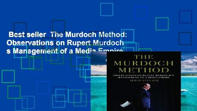 Best seller The Murdoch Method: Observations on Rupert Murdoch s Management of a Media Empire