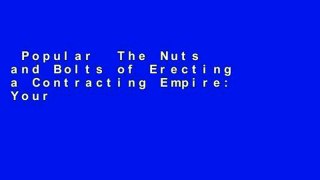 Popular  The Nuts and Bolts of Erecting a Contracting Empire: Your Complete Guide for Building
