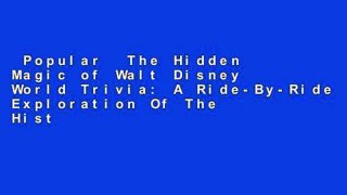 Popular  The Hidden Magic of Walt Disney World Trivia: A Ride-By-Ride Exploration Of The History,