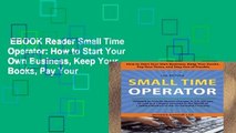 EBOOK Reader Small Time Operator: How to Start Your Own Business, Keep Your Books, Pay Your