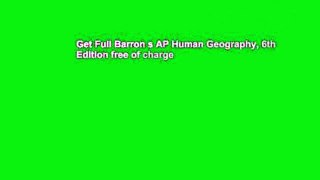 Get Full Barron s AP Human Geography, 6th Edition free of charge