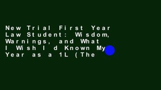 New Trial First Year Law Student: Wisdom, Warnings, and What I Wish I d Known My Year as a 1L (The