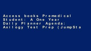 Access books Premedical Student: A One Year Daily Planner Agenda: Axilogy Test Prep (JumpStart Med