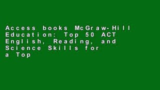 Access books McGraw-Hill Education: Top 50 ACT English, Reading, and Science Skills for a Top