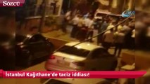 İstanbul Kağıthane’de taciz iddiası!