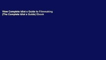 View Complete Idiot s Guide to Filmmaking (The Complete Idiot s Guide) Ebook