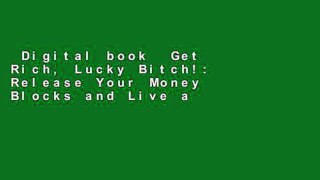 Digital book  Get Rich, Lucky Bitch!: Release Your Money Blocks and Live a First-Class Life
