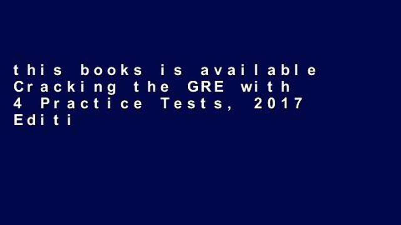 this books is available Cracking the GRE with 4 Practice Tests, 2017 Edition (Graduate School Test