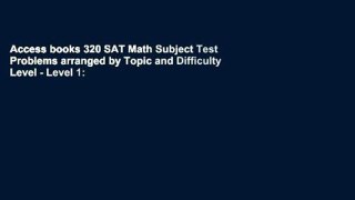 Access books 320 SAT Math Subject Test Problems arranged by Topic and Difficulty Level - Level 1: