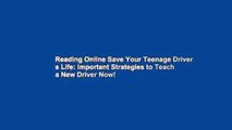 Reading Online Save Your Teenage Driver s Life: Important Strategies to Teach a New Driver Now!