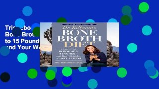 Trial Ebook  Dr. Kellyann s Bone Broth Diet: Lose Up to 15 Pounds, 4 Inches - and Your Wrinkles! -