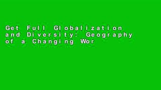 Get Full Globalization and Diversity: Geography of a Changing World Unlimited