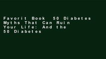 Favorit Book  50 Diabetes Myths That Can Ruin Your Life: And the 50 Diabetes Truths That Can Save