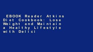 EBOOK Reader Atkins Diet Cookbook: Lose Weight and Maintain a Healthy Lifestyle with Delicious