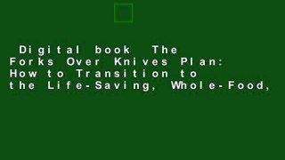Digital book  The Forks Over Knives Plan: How to Transition to the Life-Saving, Whole-Food,