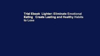Trial Ebook  Lighter: Eliminate Emotional Eating   Create Lasting and Healthy Habits to Lose