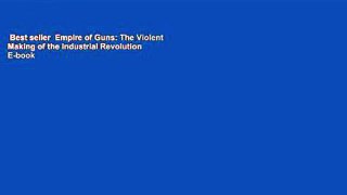 Best seller  Empire of Guns: The Violent Making of the Industrial Revolution  E-book