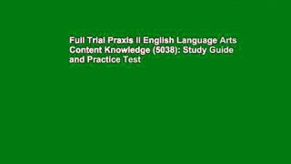 Full Trial Praxis II English Language Arts Content Knowledge (5038): Study Guide and Practice Test