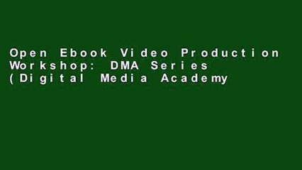 Open Ebook Video Production Workshop: DMA Series (Digital Media Academy) online