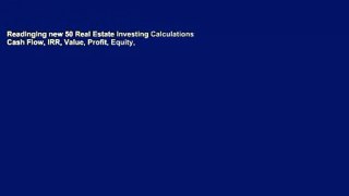 Readinging new 50 Real Estate Investing Calculations: Cash Flow, IRR, Value, Profit, Equity,