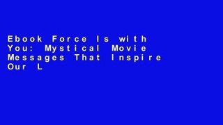 Ebook Force Is with You: Mystical Movie Messages That Inspire Our Lives Full