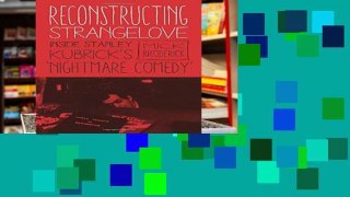 View Reconstructing Strangelove: Inside Stanley Kubrick s Nightmare Comedy Ebook