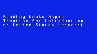 Reading books Aspen Treatise for Introduction to United States International Taxation (Aspen