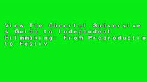 View The Cheerful Subversive s Guide to Independent Filmmaking: From Preproduction to Festivals