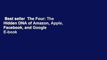 Best seller  The Four: The Hidden DNA of Amazon, Apple, Facebook, and Google  E-book