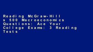Reading McGraw-Hill s 500 Macroeconomics Questions: Ace Your College Exams: 3 Reading Tests + 3